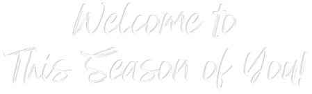 Welcome to This Season of You